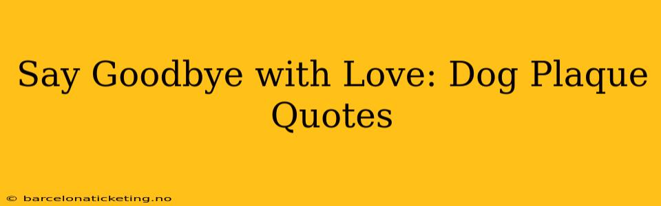 Say Goodbye with Love: Dog Plaque Quotes
