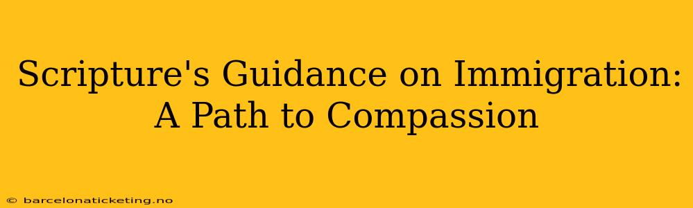 Scripture's Guidance on Immigration: A Path to Compassion
