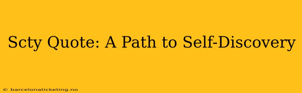 Scty Quote: A Path to Self-Discovery