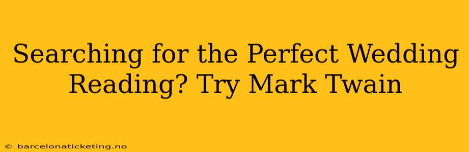 Searching for the Perfect Wedding Reading? Try Mark Twain