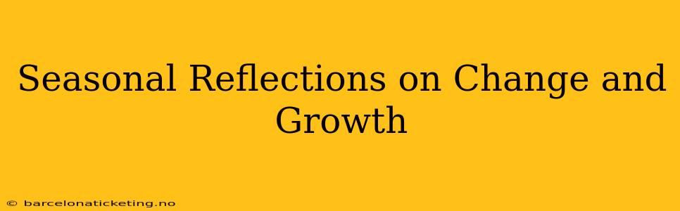 Seasonal Reflections on Change and Growth