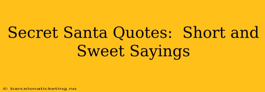 Secret Santa Quotes:  Short and Sweet Sayings