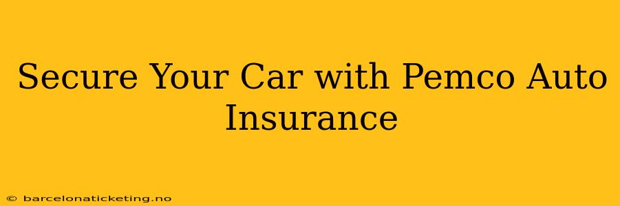 Secure Your Car with Pemco Auto Insurance