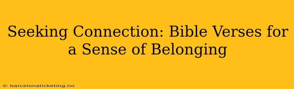Seeking Connection: Bible Verses for a Sense of Belonging