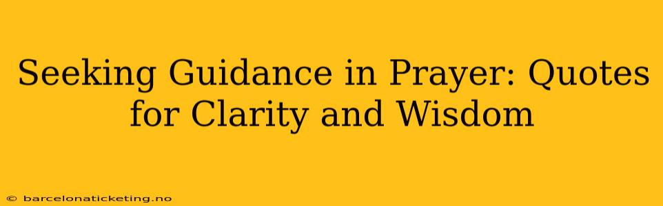 Seeking Guidance in Prayer: Quotes for Clarity and Wisdom