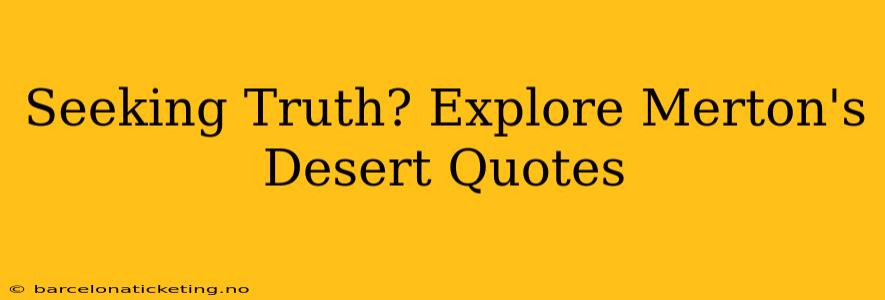 Seeking Truth? Explore Merton's Desert Quotes
