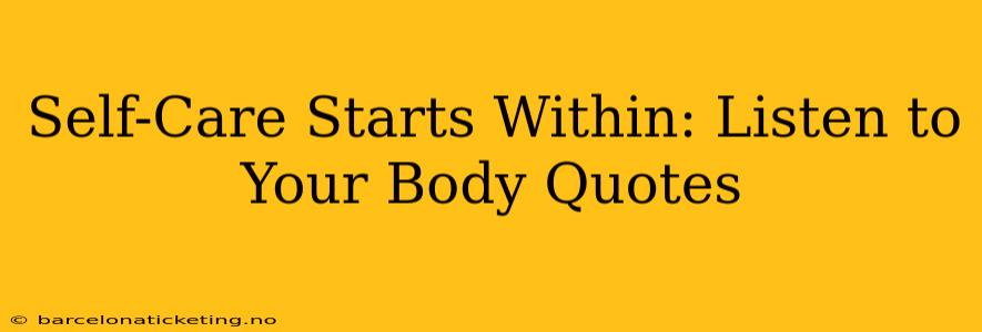 Self-Care Starts Within: Listen to Your Body Quotes