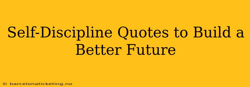 Self-Discipline Quotes to Build a Better Future