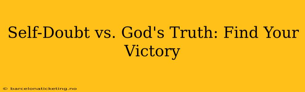 Self-Doubt vs. God's Truth: Find Your Victory