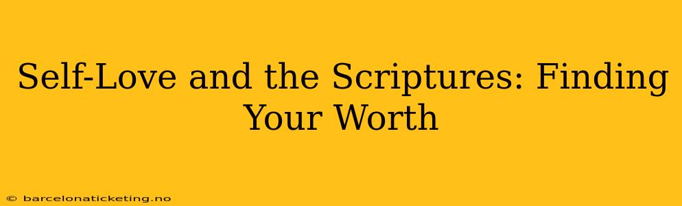Self-Love and the Scriptures: Finding Your Worth