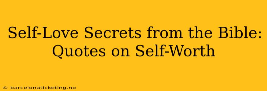 Self-Love Secrets from the Bible: Quotes on Self-Worth