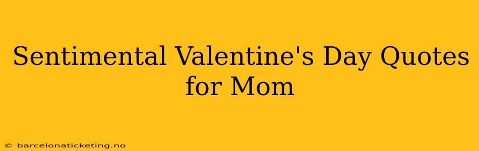 Sentimental Valentine's Day Quotes for Mom