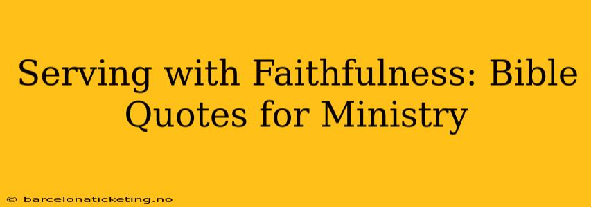 Serving with Faithfulness: Bible Quotes for Ministry