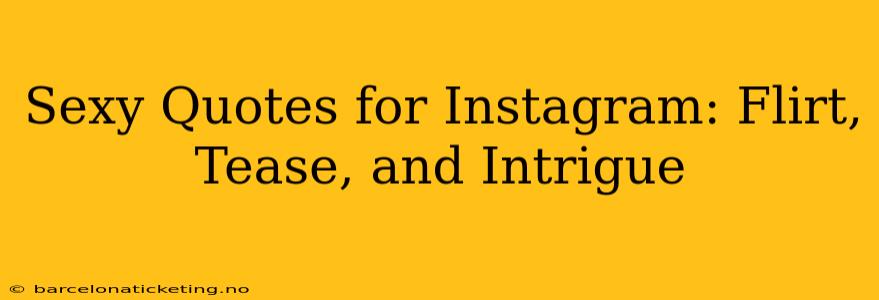 Sexy Quotes for Instagram: Flirt, Tease, and Intrigue