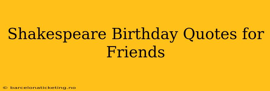 Shakespeare Birthday Quotes for Friends