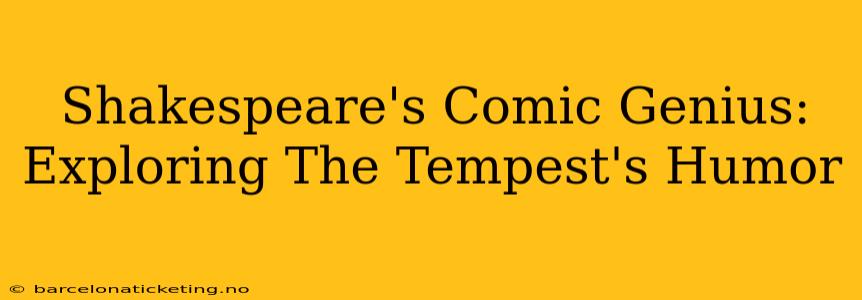 Shakespeare's Comic Genius: Exploring The Tempest's Humor