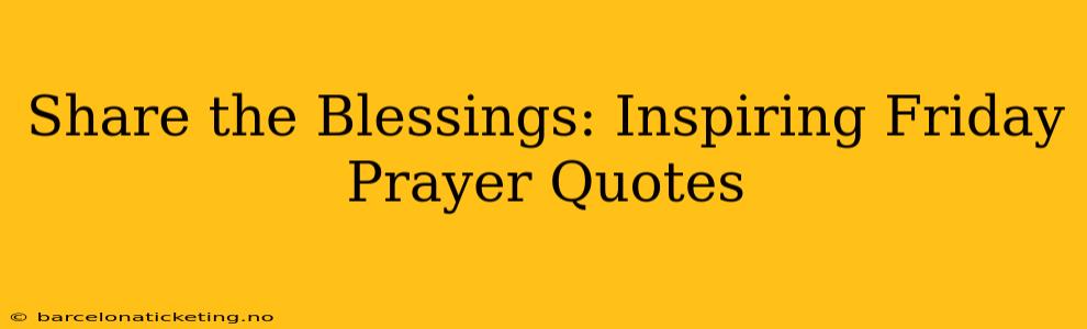 Share the Blessings: Inspiring Friday Prayer Quotes