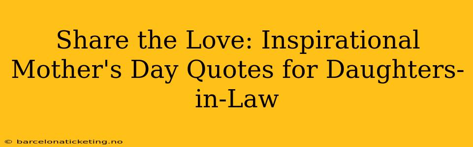 Share the Love: Inspirational Mother's Day Quotes for Daughters-in-Law