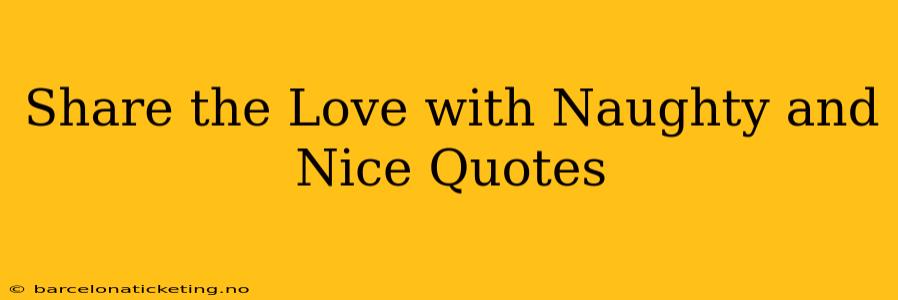 Share the Love with Naughty and Nice Quotes