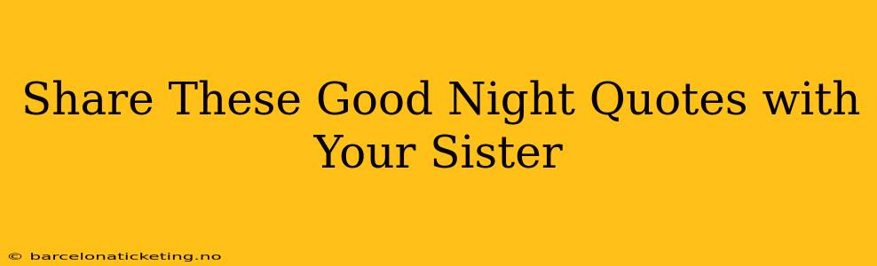 Share These Good Night Quotes with Your Sister