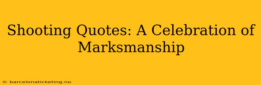 Shooting Quotes: A Celebration of Marksmanship