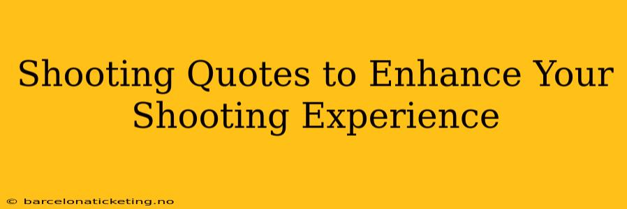 Shooting Quotes to Enhance Your Shooting Experience