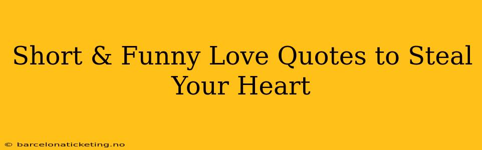 Short & Funny Love Quotes to Steal Your Heart