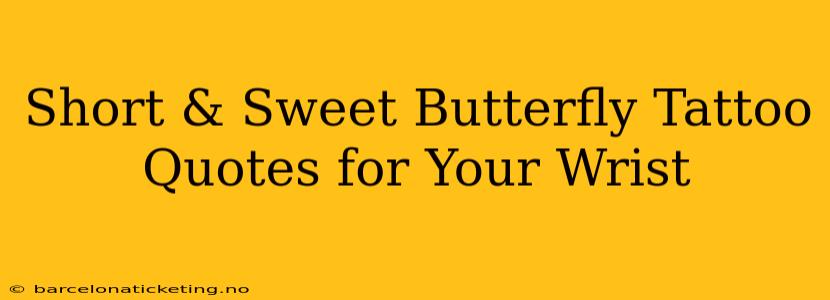 Short & Sweet Butterfly Tattoo Quotes for Your Wrist