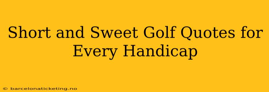 Short and Sweet Golf Quotes for Every Handicap