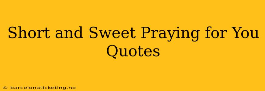 Short and Sweet Praying for You Quotes
