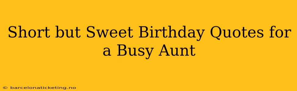 Short but Sweet Birthday Quotes for a Busy Aunt