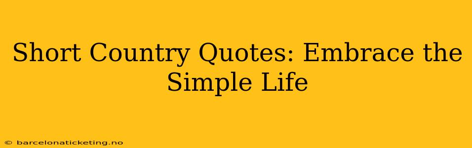 Short Country Quotes: Embrace the Simple Life