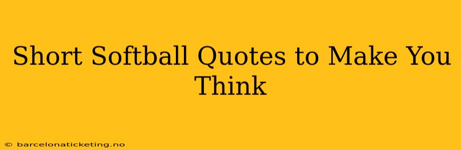 Short Softball Quotes to Make You Think