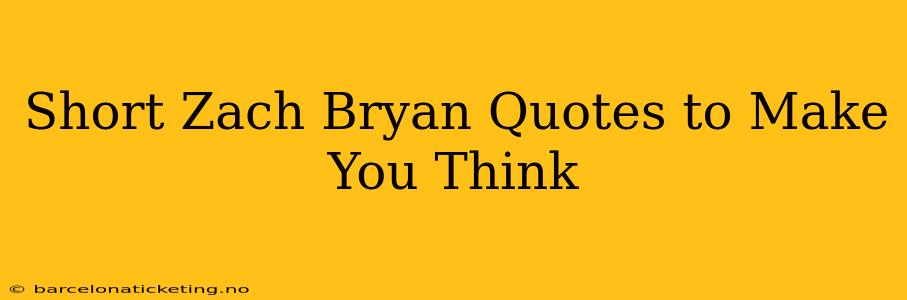 Short Zach Bryan Quotes to Make You Think