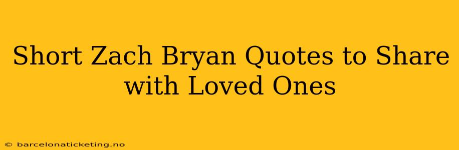 Short Zach Bryan Quotes to Share with Loved Ones