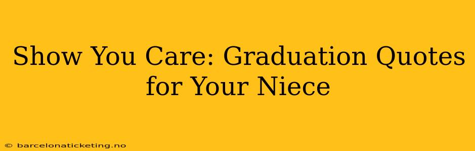 Show You Care: Graduation Quotes for Your Niece