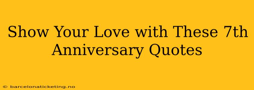 Show Your Love with These 7th Anniversary Quotes
