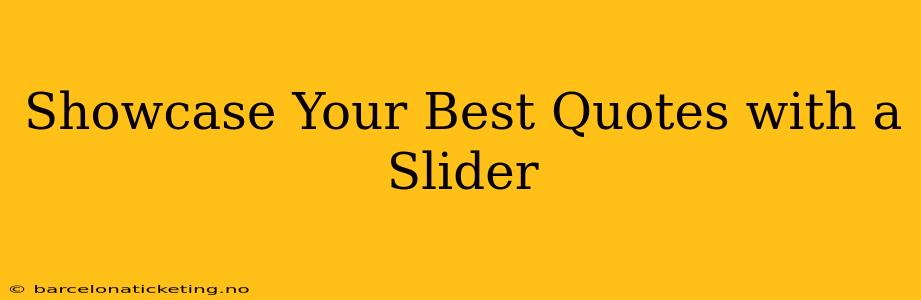 Showcase Your Best Quotes with a Slider