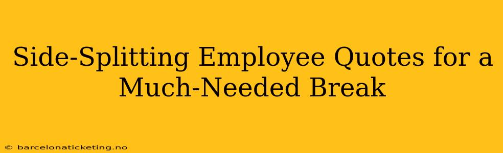 Side-Splitting Employee Quotes for a Much-Needed Break