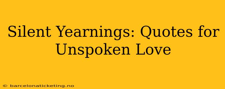 Silent Yearnings: Quotes for Unspoken Love
