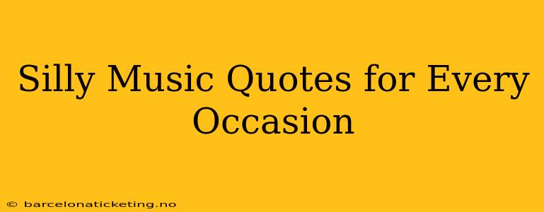 Silly Music Quotes for Every Occasion