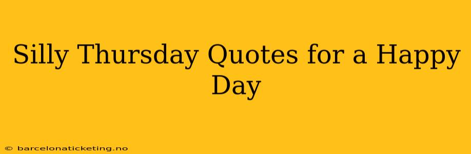 Silly Thursday Quotes for a Happy Day