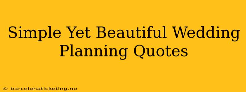 Simple Yet Beautiful Wedding Planning Quotes