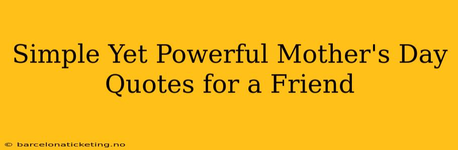 Simple Yet Powerful Mother's Day Quotes for a Friend