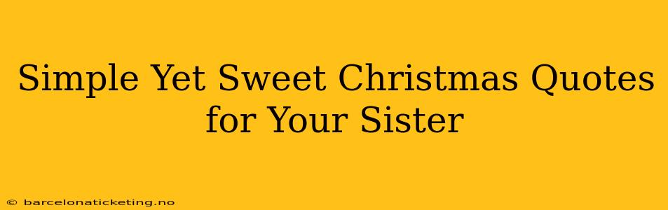 Simple Yet Sweet Christmas Quotes for Your Sister