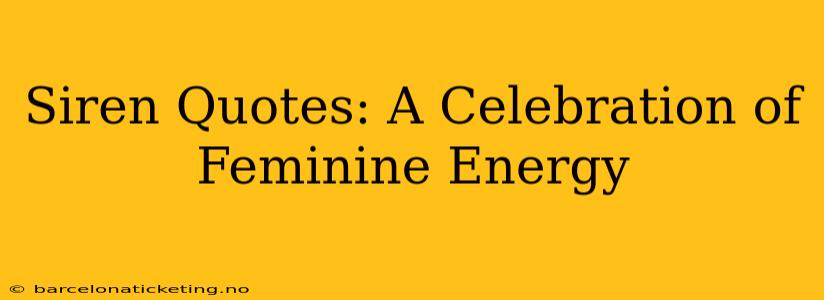 Siren Quotes: A Celebration of Feminine Energy