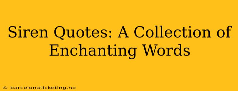 Siren Quotes: A Collection of Enchanting Words