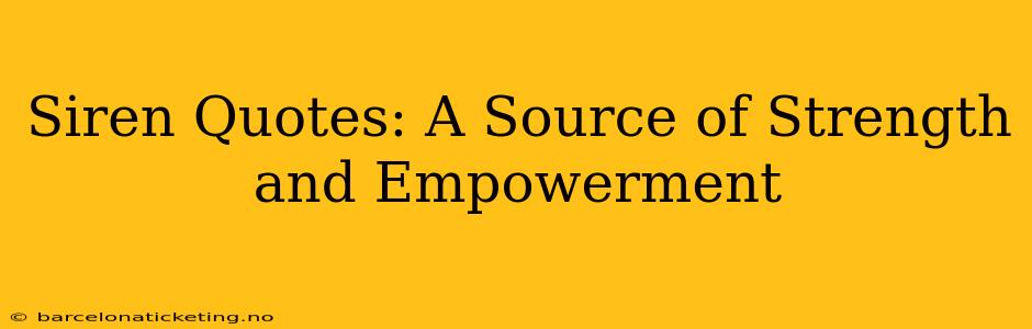 Siren Quotes: A Source of Strength and Empowerment