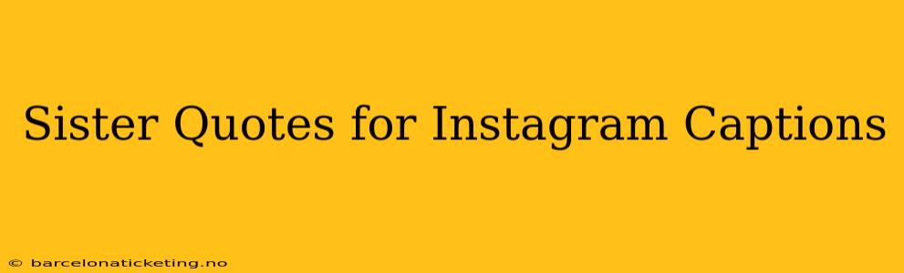 Sister Quotes for Instagram Captions