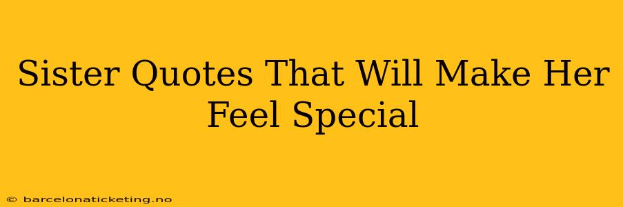 Sister Quotes That Will Make Her Feel Special